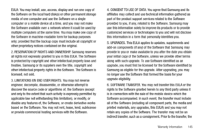 Page 149Warranty Information       145
EULA: You may install, use, access, display and run one copy of 
the Software on the local hard disk(s) or other permanent storage 
media of one computer and use the Software on a single 
computer or a mobile device at a time, and you may not make 
the Software available over a network where it could be used by 
multiple computers at the same time. You may make one copy of 
the Software in machine-readable form for backup purposes 
only; provided that the backup copy must...