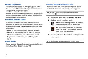 Page 2016
Extended Home Screen
The Home screen consists of the Home panel, plus six panels 
that extend beyond the display width to provide more space for 
adding shortcuts, widgets, and folders.
Slide your finger horizontally across the screen to scroll to the left 
or right side panels. As you scroll, the indicator at the top of the 
display shows your current position.
Customizing the Home Screen
To customize the Home screen to suit your preferences just 
navigate to the desired Home screen, then touch and...