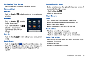 Page 21Understanding Your Device       17
Navigating Your DeviceUse command keys and the touch screen to navigate.
Command Keys
Menu Key
To u c h  t h e  Menu Key  to display options for the current screen 
or feature.
Home Key
To u c h  t h e  Home Key  to display 
the first Home screen.
Touch and hold the 
Home Key  to launch a menu of recent 
applications or to launch Task 
Manager.
Back Key
To u c h  t h e  Back Key  to return to the previous screen, option, 
or step.
Google Search
To u c h  t h e  Google...