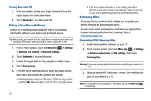 Page 8682
Tur ning Bluetooth Off
1.From any screen, sweep your finger downward from the 
top to display the Notification Panel.
2.Touch Bluetooth to turn Bluetooth off.
Pairing with a Bluetooth Device
Search for a Bluetooth device and pair with it, to exchange 
information between your device and the target device.
Tip: After pairing, your device and the target device recognize each other and exchange information without having to enter a passcode or PIN.
1.From a Home screen, touch the Menu Key   ➔ Settings 
➔...