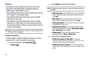 Page 9086
AllShare
Use AllShare to share multimedia content from your device 
through Wi-Fi with DLNA (Digital Living Network Alliance) 
certified devices. With AllShare, you can:
Play multimedia content from your device on another player, such as a 
Wi-Fi-capable TV or other playback device.
Play multimedia content from another source, such as a wireless 
media server, on your device.
Play multimedia content from another source, such as a wireless 
media server, on another device. Your device retrieves content...
