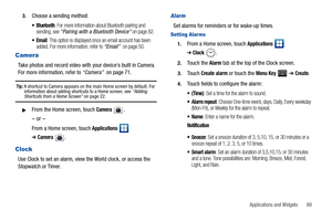 Page 93Applications and Widgets       89 3.
Choose a sending method:
 Bluetooth: For more information about Bluetooth pairing and 
sending, see “Pairing with a Bluetooth Device” on page 82.
: This option is displayed once an email account has been 
added. For more information, refer to “Email”  on page 50. 
Camera
Take photos and record video with your device’s built in Camera. 
For more information, refer to “Camera”  on page 71.
Tip: A shortcut to Camera appears on the main Home screen by default. For...