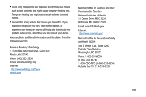 Page 112108
Avoid using headphones after exposure to extremely loud noises,
such as rock concerts, that might cause temporary hearing loss.
Temporary hearing loss might cause unsafe volumes to sound
normal.
Do not listen at any volume that causes you discomfort. If you
experience ringing in your ears, hear muffled speech, or
experience any temporary hearing difficulty after listening to your
portable audio device, discontinue use and consult your doctor.
You can obtain additional information on this subject from...
