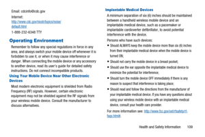 Page 113Health and Safety Information 109
Operating Environment
Remember to follow any special regulations in force in any
area, and always switch your mobile device off whenever it is
forbidden to use it, or when it may cause interference or
danger. When connecting the mobile device or any accessory
to another device, read its users guide for detailed safety
instructions. Do not connect incompatible products.
Using Your Mobile Device Near Other Electronic 
Devices
Most modern electronic equipment is shielded...