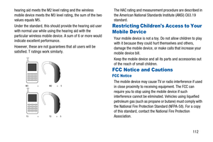 Page 116112 hearing aid meets the M2 level rating and the wireless
mobile device meets the M3 level rating, the sum of the two
values equals M5.
Under the standard, this should provide the hearing aid user
with normal use while using the hearing aid with the
particular wireless mobile device. A sum of 6 or more would
indicate excellent performance.
However, these are not guarantees that all users will be
satisfied. T ratings work similarly.The HAC rating and measurement procedure are described in
the American...