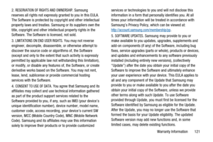 Page 125Warranty Information 121 2.
RESERVATION OF RIGHTS AND OWNERSHIP. Samsung
reserves all rights not expressly granted to you in this EULA.
The Software is protected by copyright and other intellectual
property laws and treaties. Samsung or its suppliers own the
title, copyright and other intellectual property rights in the
Software. The Software is licensed, not sold.
3.
LIMITATIONS ON END USER RIGHTS. You may not reverse
engineer, decompile, disassemble, or otherwise attempt to
discover the source code or...