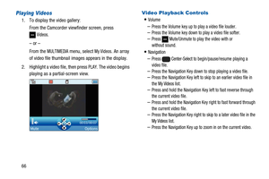 Page 7066
Playing Videos
1. To display the video gallery:
From the Camcorder viewfinder screen, press
Videos.
–or–
From the
MULTIMEDIAmenu, selectMy Videos. An array
of video file thumbnail images appears in the display.
2. Highlight a video file, then press
PLAY. The video begins
playing as a partial-screen view.Video Playback Controls
Volume
–Press the Volume key up to play a video file louder.–Press the Volume key down to play a video file softer.–Press Mute/Unmute to play the video with or
without sound....