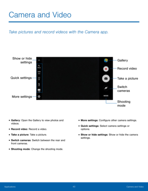Page 4843 Camera and Video 
 
 
 
 
  
 
 
Show or hide 
settings 
Quick settings 
More settings Gallery 
Record video 
Take a picture 
Switch 
cameras 
Shooting 
mode 
Camera and Video
 
Take pictures and record videos with the Camera app.
 
• Gallery: Open the Gallery to view photos and 
videos. 
• Record video: Record a video. 
• Take a picture: Take a picture. 
• Switch cameras: Switch between the rear and 
front cameras. 
• Shooting mode: Change the shooting mode. 
• More settings: Con�gure other...