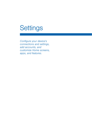 Page 74Settings 
Con�gure your device’s 
connections and settings, 
add accounts, and 
customize Home screens, 
apps, and features.   