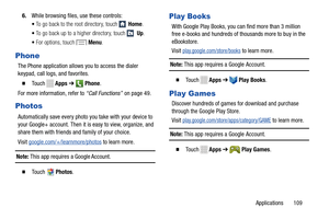 Page 1156. While browsing files, use these controls: 
• To go back to the root directory, touch  Home. 
•  To go back up to a higher directory, touch  Up. 
•  For options, touch  Menu. 
Phone 
The Phone application allows you to access the dialer  
keypad, call logs, and favorites.
 
� To u c h    Apps➔  Phone . 
For more information, refer to  “Call Functions” on page 49
. 
Photos 
Automatically save every photo you take with your device to 
your Google+ account. Then it  is easy to view, organize, and 
share...