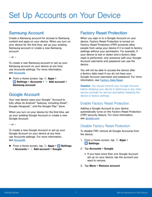 Page 117 Set Up Accounts on Your Device 
 
 
  
 
    
 
 
 
 
 
 
Set Up Accounts on Your Device
 
Samsung Account 
Create a Samsung account for access to Samsung 
content and apps on your device. When you turn on 
your device for the �rst time, set up your existing 
Samsung account or create a new Samsung 
account. 
– or – 
To create a new Samsung account or set up your 
Samsung account on your device at any time, 
use Accounts settings. For more information, 
see Accounts . 
►   From a Home screen,...