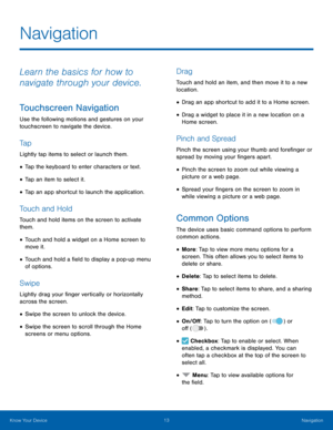 Page 1713 Navigation 
 
 
 
 
 
 
  
 
 
 
 
 
 
 
 
 
  
 )
Navigation
 
Learn the basics for how to 
navigate through your device. 
Touchscreen Navigation 
Use the following motions and gestures on your 
touchscreen to navigate the device. 
Ta p 
Lightly tap items to select or launch them. 
• Tap the keyboard to enter characters or text. 
• Tap an item to select it. 
• Tap an app shortcut to launch the application. 
Touch and Hold 
Touch and hold items on the screen to activate 
them. 
• Touch and hold a...