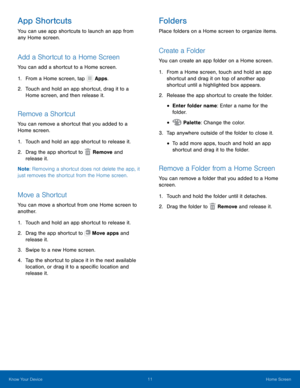Page 1511 Home Screen 
  
 
     
     
 
   
 
 
 
 
 
 
     
App Shortcuts 
You can use app shortcuts to launch an app from 
any Home screen. 
Add a Shortcut to a Home Screen 
You can add a shortcut to a Home screen. 
1. From a Home scr

een, tap Apps. 
2.	 Touch and hold an app shor

tcut, drag it to a 
Home screen, and then release it. 
Remove a Shortcut 
You can remove a shortcut that you added to a 
Home screen. 
1.  Touch and hold an app shortcut to release it. 
2.  Drag the app shortcut to  Remove and...
