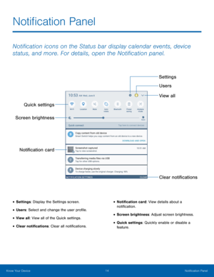 Page 1814 Noti�cation Panel 
 
 
 
 
Noti�cation Panel
 
Noti�cation icons on the Status bar display calendar events, device 
status, and more. For details, open the Noti�cation panel. 
Settings Users 
View all 
Quick settings 
Screen brightness 
Noti�cation card  Clear noti�cations 
• Settings: Display the Settings screen. •  Noti�cation card: View details about a 
noti�cation. 
•  Screen brightness: Adjust screen brightness. 
•  Quick...