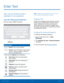 Page 22   
   
 
   
E n t e r  Te x t
 
Text can be entered using a 
keyboard or by speaking. 
Use the Samsung Keyboard 
Enter text using a QWERTY keyboard. 
Options
 
Special Keys 
Symbol: Tap to insert symbols. 
Control: Touch and hold for quick access 
to cut (x) , copy (c) , paste (v) , undo (z) , 
redo (y) , and select all (a) . 
Touch and hold Options for the following: 
Voice input: Enter text using Google 
Voice™ typing. 
Handwriting: Use your handwriting to 
enter text. 
Clipboard: Access the...