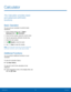 Page 3026 Calculator 
  
 
   
     
   
 
   
Calculator
 
The Calculator provides basic 
and advanced arithmetic 
functions. 
Basic Operation 
You can use your calculator to perform basic 
operations. 
1. From a Home screen

, tap Apps > 

Samsung  f

older > 
 Calculator. 
2. Enter the �rst number usin

g the numeric keys. 
3.  Tap the appropriate arithmetic function key. 
4.  Enter the next number. 
5.  Tap 
Equals to view the result. 
6. Tap  Clear

 to clear the results. 
Note : The Calculator...