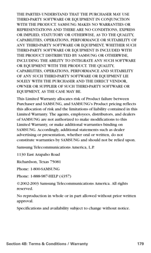 Page 187Section 4B: Terms & Conditions / Warranty 179
THE PARTIES UNDERSTAND THAT THE PURCHASER MAY USE 
THIRD-PARTY SOFTWARE OR EQUIPMENT IN CONJUNCTION 
WITH THE PRODUCT. SAMSUNG MAKES NO WARRANTIES OR 
REPRESENTATIONS AND THERE ARE NO CONDITIONS, EXPRESS 
OR IMPLIED, STATUTORY OR OTHERWISE, AS TO THE QUALITY, 
CAPABILITIES, OPERATIONS, PERFORMANCE OR SUITABILITY OF 
ANY THIRD-PARTY SOFTWARE OR EQUIPMENT, WHETHER SUCH 
THIRD-PARTY SOFTWARE OR EQUIPMENT IS INCLUDED WITH 
THE PRODUCT DISTRIBUTED BY SAMSUNG OR...