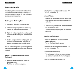 Page 1833
C Ca
al
ll
l 
 F
Fu
un
nc
ct
ti
io
on
ns
s
32
C
Ca
al
ll
l 
 F
Fu
un
nc
ct
ti
io
on
ns
s
Making a Multiparty Call
A multiparty call is a network service that allows
up to six people to take part simultaneously in a
multiparty or conference call. For more information,
contact your service provider.
Setting up the Multiparty Call
1.  Call the first participant in the normal way.
2.  Call the second participant in the normal way. 
The first call is automatically put on hold.
3.  To join the first...