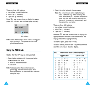 Page 2139
E En
nt
te
er
ri
in
ng
g 
 T
Te
ex
xt
t
38
E
En
nt
te
er
ri
in
ng
g 
 T
Te
ex
xt
t
Note: To exit the text input mode without saving your
input, press       . The phone returns to the
previous menu level.
There are three shift options: 
• Lower Case (no shift indicator)
• Initial Cap ( indicator)
• Caps Lock ( indicator)
Press  one or more times to display the appro-
priate shift indicator and continue typing normally.
Meet me at
OK        ENG
Shift indicator
2. Select the other letters in the same...