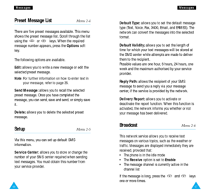 Page 3567
M Me
es
ss
sa
ag
ge
es
s
Preset Message ListMenu 2-4
There are five preset messages available. This menu
shows the preset message list. Scroll through the list
using the or  keys. When the required
message number appears, press the Optionssoft
key.
The following options are available.
Edit:allows you to write a new message or edit the
selected preset message.
Note: For further information on how to enter text in
your message, refer to page 35.
Send Message:allows you to recall the selected
preset...