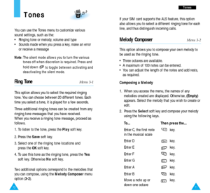 Page 3771
T To
on
ne
es
s
If your SIM card supports the ALS feature, this option
also allows you to select a different ringing tone for each
line, and thus distinguish incoming calls.
Melody ComposerMenu 3-2
This option allows you to compose your own melody to
be used as the ringing tone. 
• Three octaves are available. 
• A maximum of 100 notes can be entered.
• You can adjust the length of the notes and add rests,
as required.
Composing a Melody
1.  When you access the menu, the names of any
melodies created...