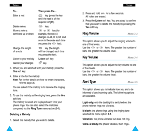 Page 3873
T To
on
ne
es
s
2.  Press and hold  for a few seconds. 
All notes are erased.
3.  Press the Listensoft key. You are asked to confirm
that you wish to delete the melody by pressing the
Ye ssoft key. 
Ring VolumeMenu 3-3
This option allows you to adjust the ringing volume to
one of five levels. 
Use the  or  keys. The greater the number of
bars, the greater the volume level.
Key VolumeMenu 3-4
This option allows you to adjust the key volume to one
of five levels. 
Use the  or  keys. The greater the...