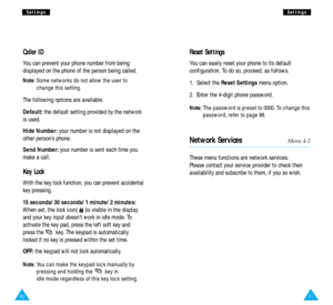 Page 4381
S Se
et
tt
ti
in
ng
gs
s
80
S
Se
et
tt
ti
in
ng
gs
s
Reset Settings
You can easily reset your phone to its default
configuration. To do so, proceed, as follows.
1.  Select the Reset Settingsmenu option.
2.  Enter the 4-digit phone password.
Note: The password is preset to 0000. To change this
password, refer to page 88.
Network ServicesMenu 4-2
These menu functions are network services.
Please contact your service provider to check their
availability and subscribe to them, if you so wish.
Caller ID...