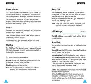 Page 4789
S Se
et
tt
ti
in
ng
gs
s
88
S
Se
et
tt
ti
in
ng
gs
s
Change PIN2
The Change PIN2 feature allows you to change your
current PIN2 to a new one. You must enter the current
PIN2 before you can specify a new one. 
Once you have entered a new PIN2, you are asked to
confirm it by entering it again.
Note: Not all SIM cards have a PIN2. If your SIM card
does not, this menu option is not displayed.
LCD SettingsMenu 4-4
The LCD Settingsmenu enables you to set the style of
the LCD display.
Screen Mode
You can...