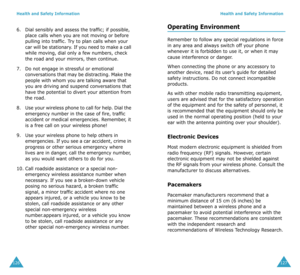 Page 67Health and Safety Information
126
6. Dial sensibly and assess the traffic; if possible, 
place calls when you are not moving or before 
pulling into traffic. Try to plan calls when your 
car will be stationary. If you need to make a call 
while moving, dial only a few numbers, check 
the road and your mirrors, then continue.
7. Do not engage in stressful or emotional 
conversations that may be distracting. Make the 
people with whom you are talking aware that 
you are driving and suspend conversations...