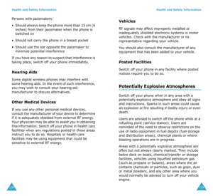 Page 68Health and Safety Information
128
Persons with pacemakers:
•Should always keep the phone more than 15 cm (6 
inches) from their pacemaker when the phone is 
switched on
•Should not carry the phone in a breast pocket
•Should use the ear opposite the pacemaker to 
minimize potential interference
If you have any reason to suspect that interference is 
taking place, switch off your phone immediately.
Hearing Aids
Some digital wireless phones may interfere with 
some hearing aids. In the event of such...