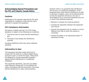 Page 71Health and Safety Information
134
Acknowledging Special Precautions and 
the FCC and Industry Canada Notice
Cautions
Modifications not expressly approved by the party 
responsible for compliance could void the user's 
authority to operate the equipment. 
FCC Compliance Information
This device complies with Part 15 of FCC Rules. 
Operation is subject to the following two conditions:
1. This device may not cause harmful interference, 
and
2. This device must accept any interference 
received.
Including...