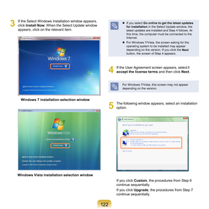 Page 1221
3
	 If	the	Select	Windows	Installation	window	appears,	
click	Install Now .
	When	the	Select	Update	window	
appears,	click	on	the	relevant	item.
Windows 7 installation selection window
Windows Vista installation selection window
	 If	you	select	Go online to get the latest updates 
for installation 	
 in	the	Select	Update	window,	the	
latest	updates	are	installed	and	Step	4	follows.	At	
this	time,	the	computer	must	be	connected	to	the	
Internet.
	
For	Windows	7/ Vista,	the	screen	asking	for...