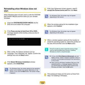 Page 1241 4
Reinstalling when Windows does not 
start
When	Windows	does	not	start,	boot	up	with	the	SYSTEM	
RECOVERY	MEDIA	and	from	there	you	can	reinstall	
Windows.
1
	 Insert	the	SYSTEM RECOVERY MEDIA	 into	the	
DVD	drive	and	restart	the	computer.
2
	 If	the	Press any key to boot from CD or DVD... 	
m
essage	appears	while	booting,	press	any	key	on	
the	keyboard.
3
	 After	a	while,	the	Options	windows	such	as	 Language, Time, Keyboard, etc. appear. Confirm the 
s
ettings	and	click	the	Next  button.
4
	 If...