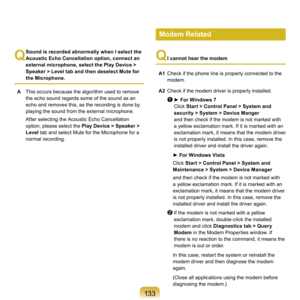 Page 133133
Q
 Sound is recorded abnormally when I select the 
Acoustic Echo Cancellation option, connect an 
external microphone, select the Play Device > 
Speaker > Level tab and then deselect Mute for 
the Microphone.
A

  This	occurs	because	the	algorithm	used	to	remove	
the	echo	sound	regards	some	of	the	sound	as	an	
echo	and	removes	this,	as	the	recording	is	done	by	
playing	the	sound	from	the	external	microphone.	
	 After	selecting	the	Acoustic	Echo	Cancellation	 option,	please	select	the	 Play Device >...
