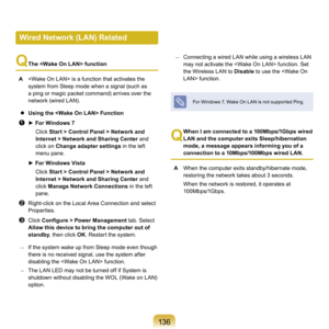 Page 13613
Q
  
The  function
A

  	is	a	function	that	activates	the	
system	from	Sleep	mode	when	a	signal	(such	as	
a	ping	or	magic	packet	command)	arrives	over	the	
network	(wired	LAN).
		 Using the  Function
z ► For Windows 7
	 	 	 Click	Start > Control Panel > Network and 
Internet > Network and Sharing Center 	
 and	
click	on	Change adapter settings 	
in	the	left	
menu	pane.
	 ► For Windows Vista
	

	 	 Click	 Start > Control Panel > Network and 
Internet > Network and Sharing Center 	
 and	
click...