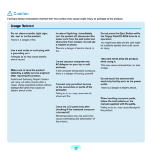 Page 1717
 Caution
Failing	to	follow	instructions	marked	with	this	symbol	may	cause	slight	injury	or	damage	to	the	product.
Usage Related
Do not place a candle, light cigar, 
etc. over or on the product.
There is a danger of fire.
Use a wall outlet or multi-plug with 
a grounding part.
F
ailing	to	do	so	may	cause	electric	
shock	hazard.
Make sure to have the product 
tested by a safety service engineer 
after repairing the product. 
A

uthorized	Samsung	Repair	Centers	
will	carry	out	safety	checks	after	a...