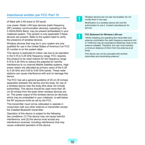 Page 323
Intentional emitter per FCC Part 15
(If fitted with 2.4G band or 5G band) 
Low	power,	Radio	LAN	type	devices	(radio	frequency	
(RF)	wireless	communication	devices),	operating	in	the	
 .4GHz/5GHz	Band,	may	be	present	(embedded)	in	your	
notebook	system.	This	section	is	only	applicable	if	these	
devices	are	present.	Refer	to	the	system	label	to	verify	
the	presence	of	wireless	devices.
Wireless	devices	that	may	be	in	your	system	are	only	
qualified for use in the United States of America if an...