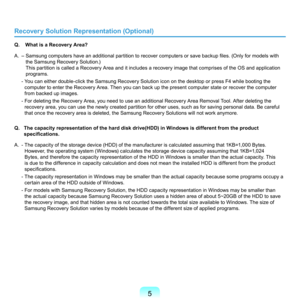 Page 55
Recovery Solution Representation (Optional)
Q.    What is a Recovery Area?
A. –  Samsung computers have an additional partition to recover computers or save backup files. (Only for models with 
the	Samsung	Recovery	Solution.)	 	
T

his	partition	is	called	a	Recovery	Area	and	it	includes	a	recovery	image	that	comprises	of	the	OS	and	application	
programs.	
	 -		 You	can	either	double-click	the	Samsung	Recovery	Solution	icon	on	the	desktop	or	press	F4	while	booting	the	
computer	to	enter	the	Recovery...