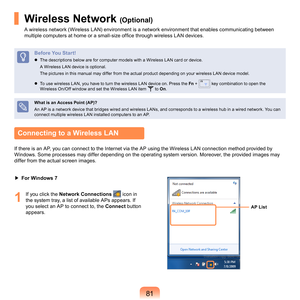 Page 8181
Wireless Network (Optional)
A	wireless	network	(Wireless	LAN)	environment	is	a	network	environment	that	enables	communicating	between	
multiple computers at home or a small-size office through wireless LAN devices.
Before You Start!
	 The	descriptions	below	are	for	computer	models	with	a	Wireless	LAN	card	or	device.
	 A	Wireless	LAN	device	is	optional.
	 The	pictures	in	this	manual	may	differ	from	the	actual	product	depending	on	your	wireless	LAN	device	model.
	
To	use	wireless	LAN,	you	have	to	turn...