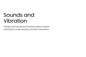 Page 192Sounds and 
Vibration
Configure the sounds and vibrations used to indicate 
notifications, screen touches, and other interactions. 