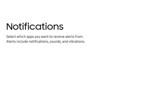 Page 201Notifications 
Select which apps you want to receive alerts from. 
Alerts include notifications, sounds, and vibrations. 