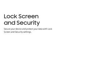 Page 227Lock Screen 
and Security 
Secure your device and protect your data with Lock 
Screen and Security settings. 