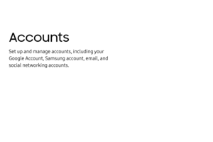 Page 235Accounts
Set up and manage accounts, including your 
Google Account, Samsung account, email, and 
social networking accounts. 
