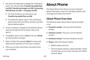 Page 249Settings242
2. Pull down the status bar to display the notification 
panel. You will see either Transferring media files 
via USB, Transferring images via USB , Connecting 
MIDI devices via USB , or Charging via USB. 
• For most transfers, you will want to use 
Transferring media files via USB .
• To change the option, tap it in the notification 
panel to open the Use USB for window, and then 
tap the desired option. 
3. On your computer, navigate to the detected device 
(such as through the My Computer...
