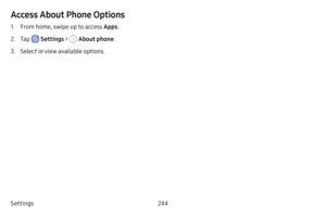 Page 251Settings244
Access About Phone Options
1. From home, swipe up to access Apps.
2. Tap  Settings >  About phone .
3. Select or view available options. 