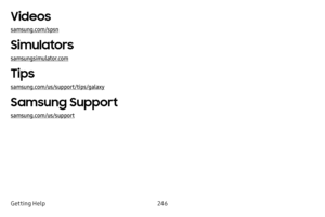 Page 253246
Getting Help
Videos
samsung.com/spsn
Simulators
samsungsimulator.com
Tips
samsung.com/us/support/tips/galaxy
Samsung Support
samsung.com/us/support  