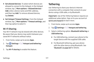 Page 184Settings177
•Set allowed devices: To select which devices are 
allowed to connect to the Hotspot, in the Hotspot 
window, tap 
 More options  > Allowed devices > 
Add , enter a device name and MAC address, 
and then tap  Add. To remove allowed devices, 
tap  Delete .
•Set Hotspot Timeout Settings : From the Hotspot 
window, tap 
 More options  > Timeout settings , and 
then tap option to select it.
Wi‑Fi Sharing
Your Wi‑Fi network may be shared with other devices. 
Be aware that your device may switch...