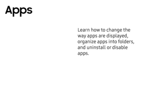 Page 64Learn how to change the 
way apps are displayed, 
organize apps into folders, 
and uninstall or disable 
apps.
Apps  