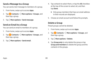 Page 9588
Apps
Send a Message to a Group
You can send a text message to members of a group.
1. From home, swipe up to access Apps .
2. Tap  Contacts >  More options > Groups, and 
then tap a group.
3. Tap  More options > Send message .
Send an Email to a Group
You can send an email to members of a group.
1. From home, swipe up to access Apps .
2. Tap  Contacts >  More options > Groups, and 
then tap a group.
3. Tap  More options > Send email .
4. Tap contacts to select them, or tap the  All checkbox 
at the top...