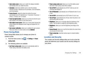 Page 113Changing Your Settings       108
 Auto-rotate screen: allows you to switch the display orientation 
automatically when you rotate the phone.
: determines whether some or all of the window 
elements animate. Selections are: No animation, Some animations, 
and All animations.
 Screen timeout: adjusts the delay time before the screen 
automatically turns off. Selections are: 15 seconds, 30 seconds, 1 
minute, 2 minutes, and 10 minutes.
 Touch key light duration: allows you to set the time that the touch...